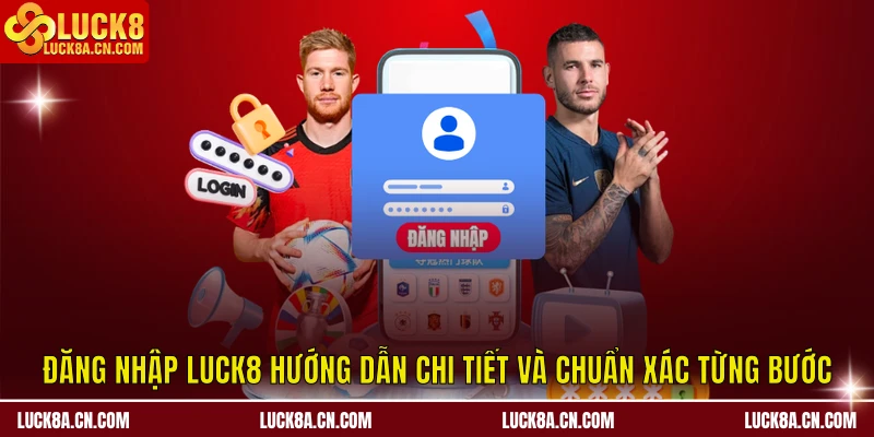 Đăng nhập LUCK8 - Hướng Dẫn Chi Tiết Và Chuẩn Xác Từng Bước 2 Đăng nhập LUCK8