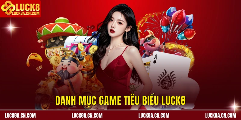 Danh mục game tiêu biểu LUCK8