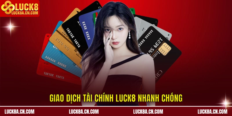 Giao dịch tài chính LUCK8 nhanh chóng