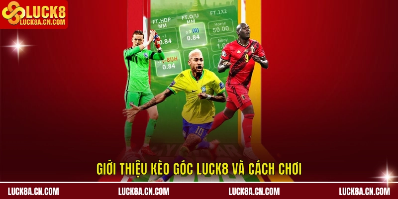 Kèo Góc LUCK8 Phân Tích Trận Đấu Và Chiến Thuật Hiệu Quả 1 Giới thiệu kèo góc LUCK8 và cách chơi