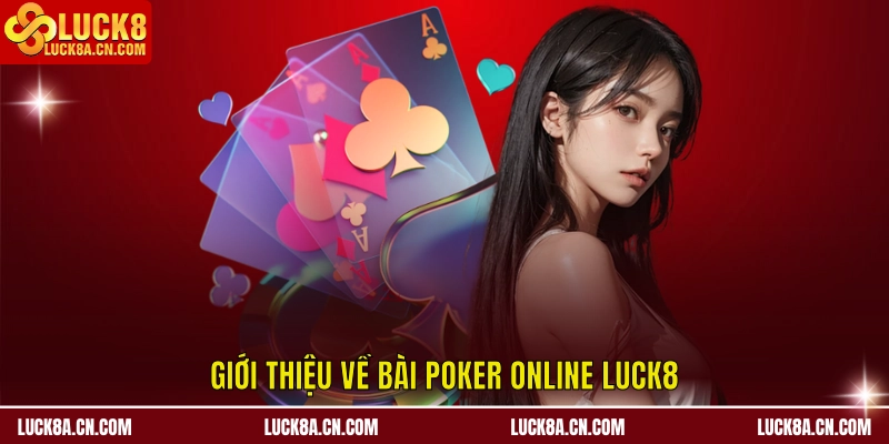 Giới thiệu về bài poker online LUCK8