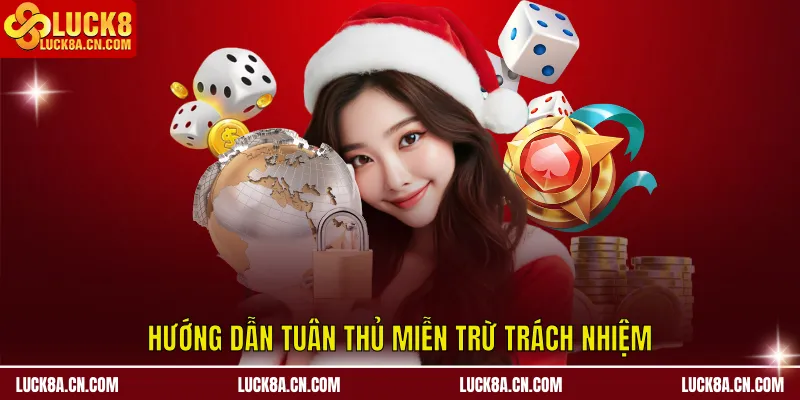 Miễn Trừ Trách Nhiệm LUCK8 – Cam Kết Minh Bạch Và An Toàn 4 Hướng dẫn anh em người chơi tuân thủ miễn trừ trách nhiệm