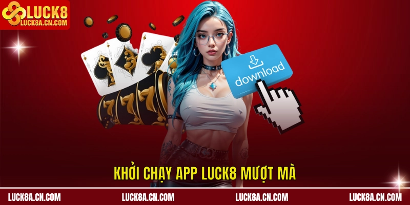 Tải app LUCK8 - 3 Bước Đơn Giản Nhận Ngay Tiền Thưởng 2 Khởi chạy app LUCK8 mượt mà