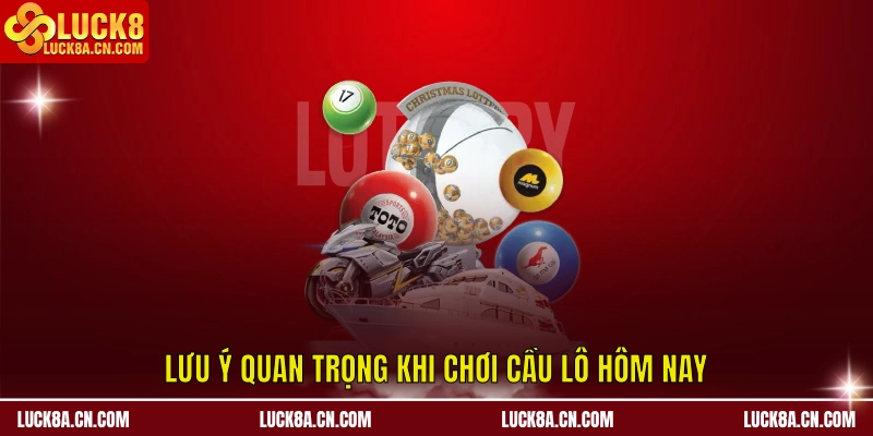 Cầu Lô Hôm Nay - LUCK8 Hướng Dẫn Soi Cầu, Dự Đoán Chuẩn 3 Lưu ý quan trọng khi chơi cầu lô hôm nay