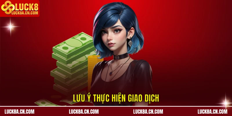 Lưu ý thực hiện giao dịch