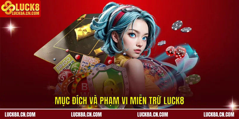 Miễn Trừ Trách Nhiệm LUCK8 – Cam Kết Minh Bạch Và An Toàn 1 Mục đích và phạm vi miễn trừ