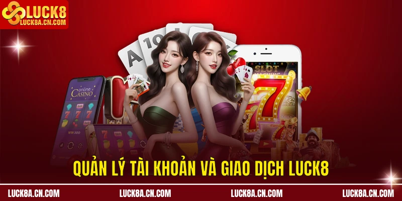 Quản lý tài khoản và giao dịch LUCK8
