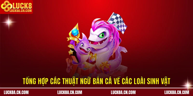 Tổng hợp các thuật ngữ bắn cá về các loài sinh vật